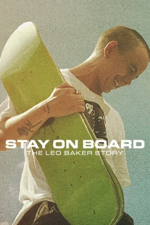 ดูหนังออนไลน์ฟรี Stay on Board The Leo Baker Story สเก็ตสไตล์ลีโอ เบเกอร์ (2022) พากย์ไทย